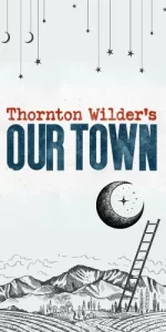 THORNTON WILDER’S OUR TOWN THORNTON WILDER’S OUR TOWN